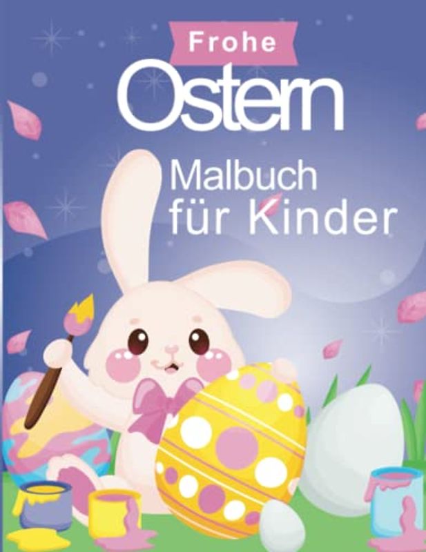 Frohe Ostern Malbuch für Kinder: 100 Seiten mit originellen Ausmalbildern für Jungen und Mädchen zum Thema Ostern