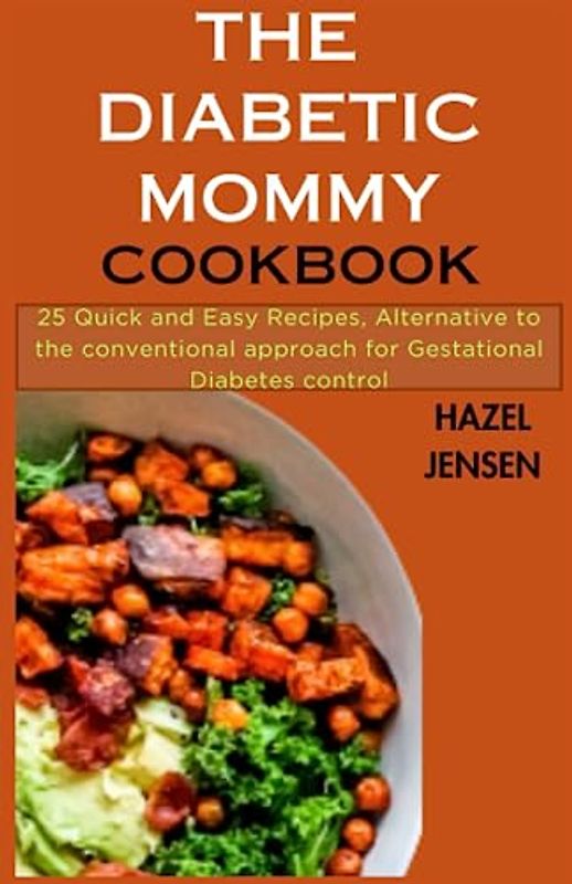 The Diabetic Mommy Cookbook: 25 Quick and Easy Recipes, Alternative to the conventional approach for Gestational Diabetes control