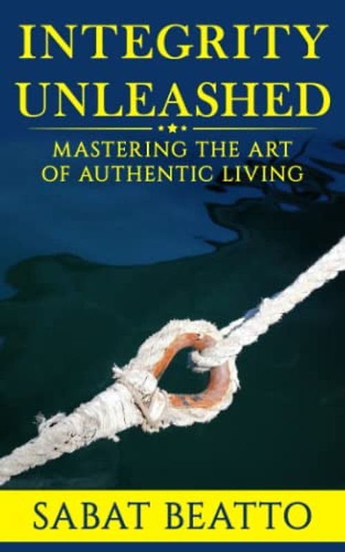 Integrity Unleashed: Mastering the art of authentic living