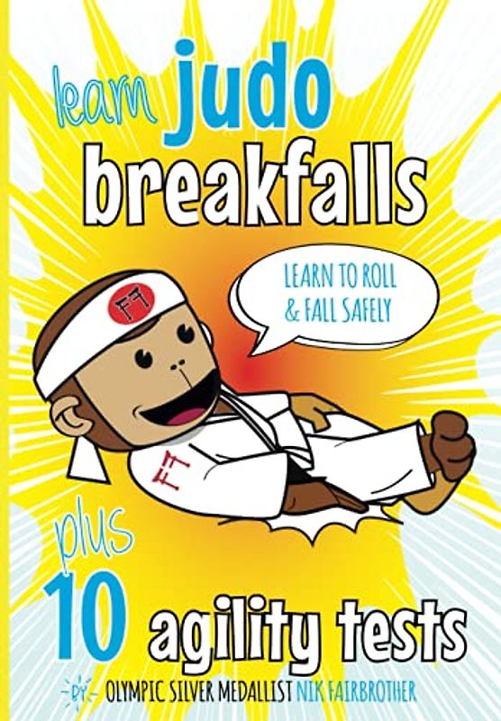 Learn Judo Breakfalls & 10 Agility Tests: Judo Beginners: How to Fall and Roll Safely (Koka Kids Judo Books by Nik Fairbrother)