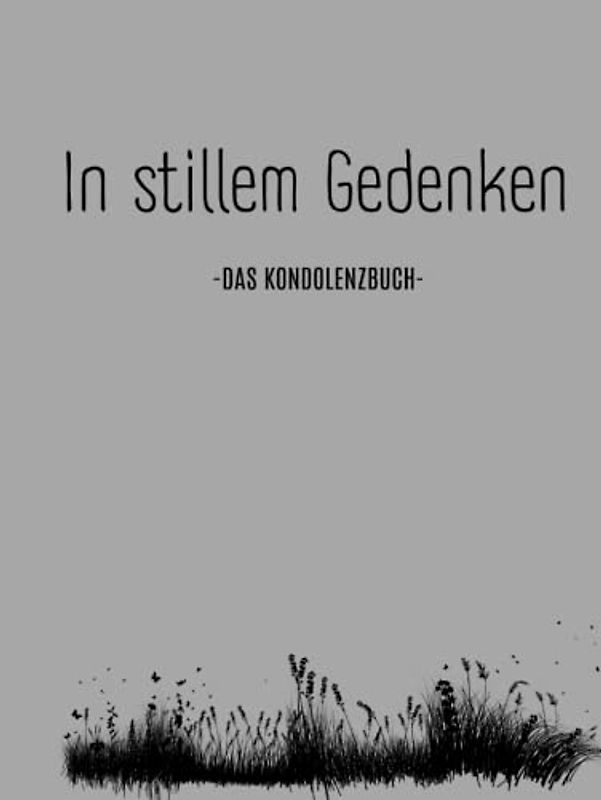 In stillem Gedenken- Kondulenzbuch Beerdigung: Ein Trauerbuch zum Auslegen bei Trauerfeiern (Kondolenzbuch Trauerfeier, Band 1)