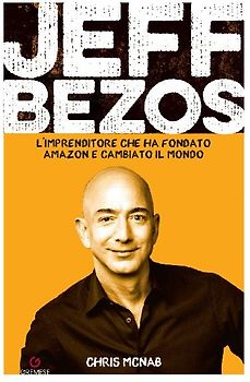 Jeff Bezos. L'imprenditore che ha fondato Amazon e cambiato il mondo