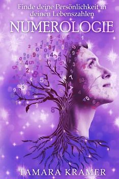 NUMEROLOGIE: Finde dich, deine Persönlichkeit und deinen Lebensweg! Numerologie und die Lehre deiner eigenen Lebenszahlen sind dafür das beste Begleitmaterial! Das Buch der Zahlen für dein Leben!