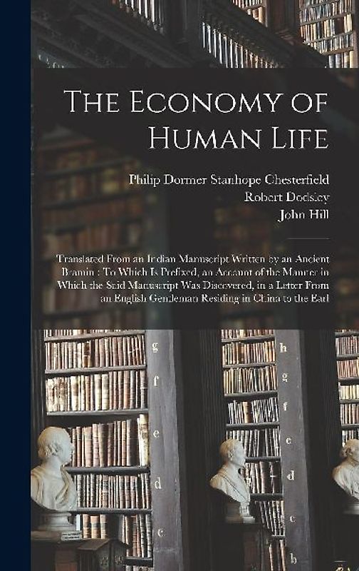 The Economy of Human Life: Translated From an Indian Manuscript Written by an Ancient Bramin: To Which Is Prefixed, an Account of the Manner in W