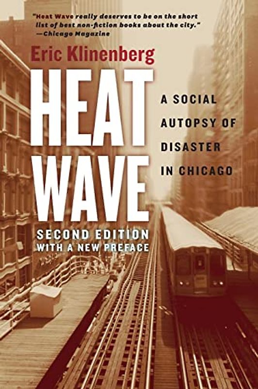 Heat Wave: A Social Autopsy Of Disaster In Chicago - Klinenberg, Eric