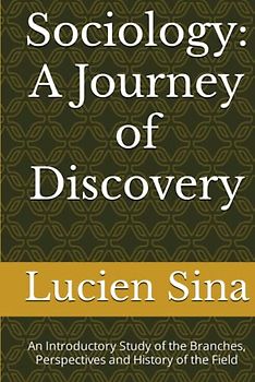 Sociology: A Journey of Discovery: An Introductory Study of the Branches, Perspectives and History of the Field