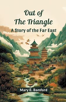 Out of the Triangle A Story of the Far East