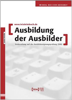 Ausbildung der Ausbilder. Vorbereitung auf die Ausbildereignungsprüfung (IHK)