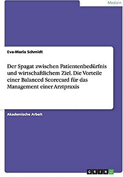 Der Spagat zwischen Patientenbedürfnis und wirtschaftlichem Ziel. Die Vorteile einer Balanced Scorecard für das Management einer Arztpraxis