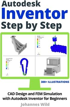Autodesk Inventor | Step by Step: CAD Design and FEM Simulation with Autodesk Inventor for Beginners