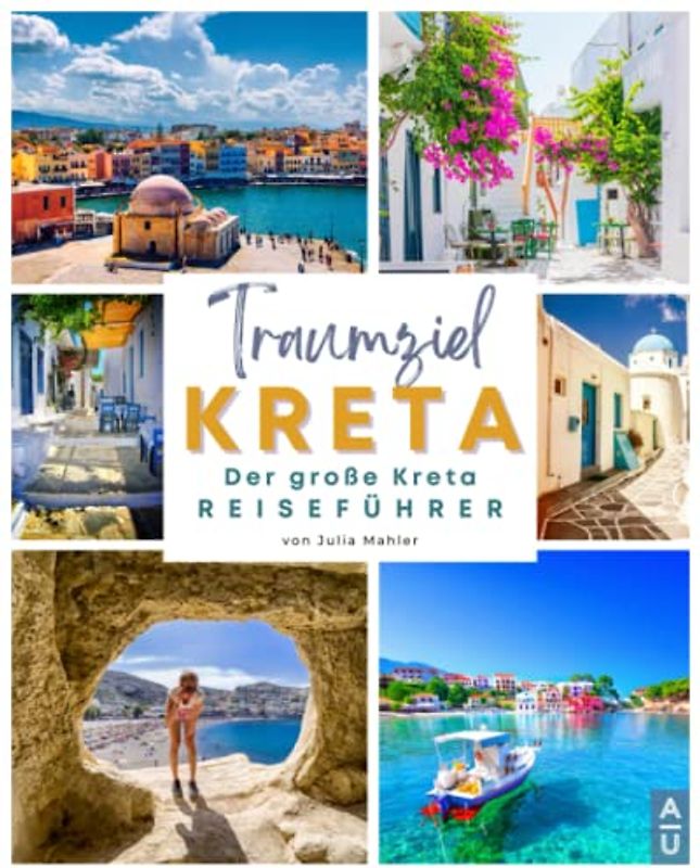 TRAUMZIEL KRETA: Der große Kreta Reiseführer mit den besten Insider Tipps, unverwechselbaren Touren, authentischen Restaurants und vielem mehr für einen unvergesslichen Urlaub