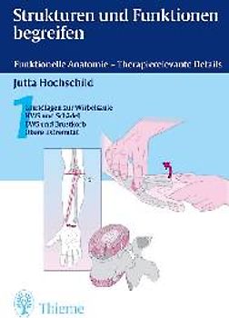 Strukturen und Funktionen begreifen. Funktionelle Anatomie - Therapierelevante Details / Funktionelle Anatomie - Therapierelevante Details, Teil 1. Grundlagen zur Wirbelsäule. HWS und Schädel. BWS und Brustkorb. Obere Extremität
