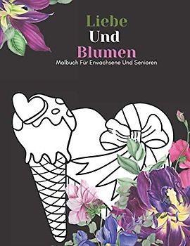 Liebe Und Blumen Malbuch Für Erwachsene Und Senioren: Schöne Einfache Große Designs... Kaktus Und Blumen Malbuch Für Senioren, Erwachsene Oder Anfänger