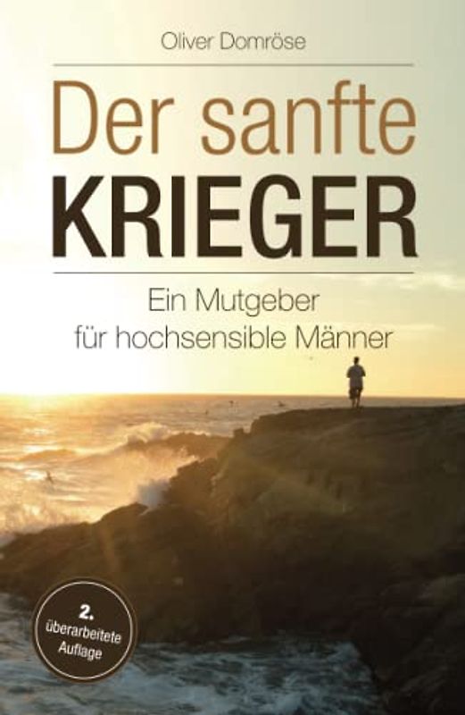 Der sanfte Krieger: Ein Mutgeber für hochsensible Männer