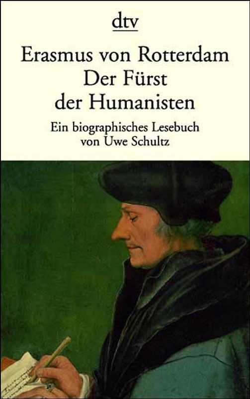 Erasmus von Rotterdam. Der Fürst der Humanisten