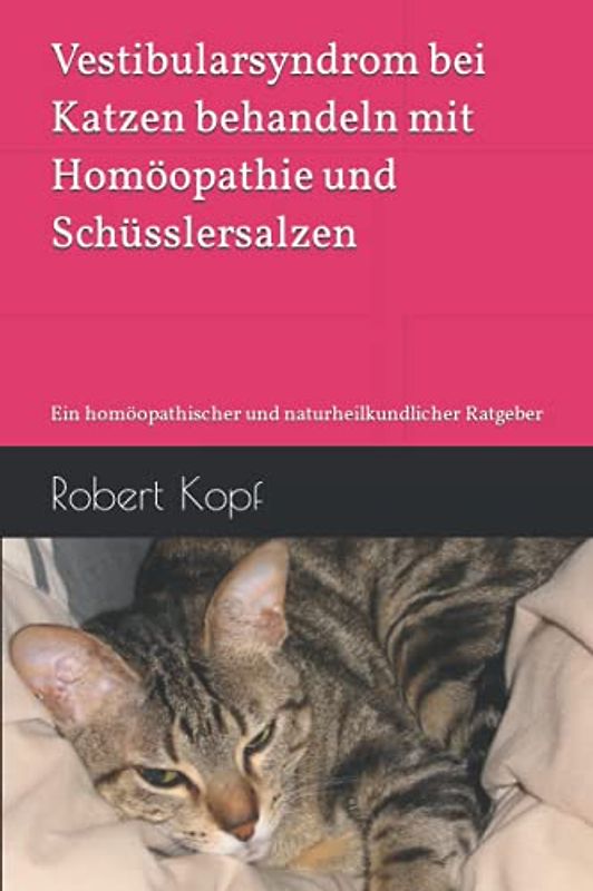 Vestibularsyndrom bei Katzen behandeln mit Homöopathie und Schüsslersalzen: Ein homöopathischer und naturheilkundlicher Ratgeber