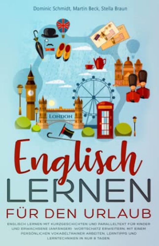Englisch Lernen für den Urlaub: Englisch Lernen mit Kurzgeschichten und Paralleltext für Kinder und Erwachsene. Wortschatz erweitern, Lerntipps und Lerntechniken in nur 8 Tagen.