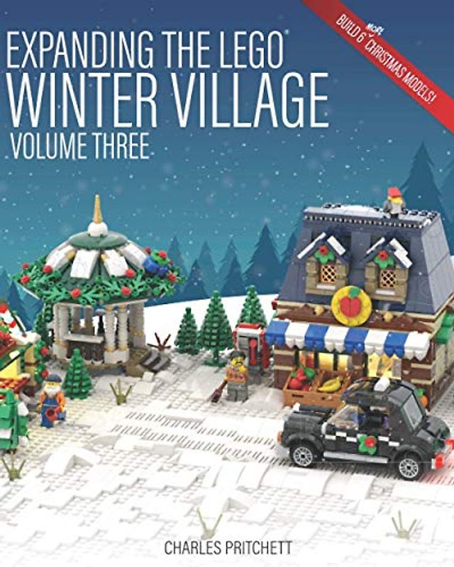Expanding the Lego Winter Village: Volume Three: Build Six More Christmas Themed Models!