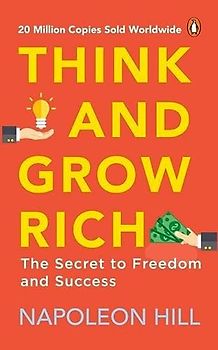 Think and Grow Rich (PREMIUM PAPERBACK, PENGUIN INDIA): Classic all-time bestselling book on success, wealth management & personal growth by one of ... Hill: The Secret to Freedom and Success