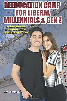 Reeducation Camp for Liberal Millennials and Gen Z: Living Under A Republican Administration