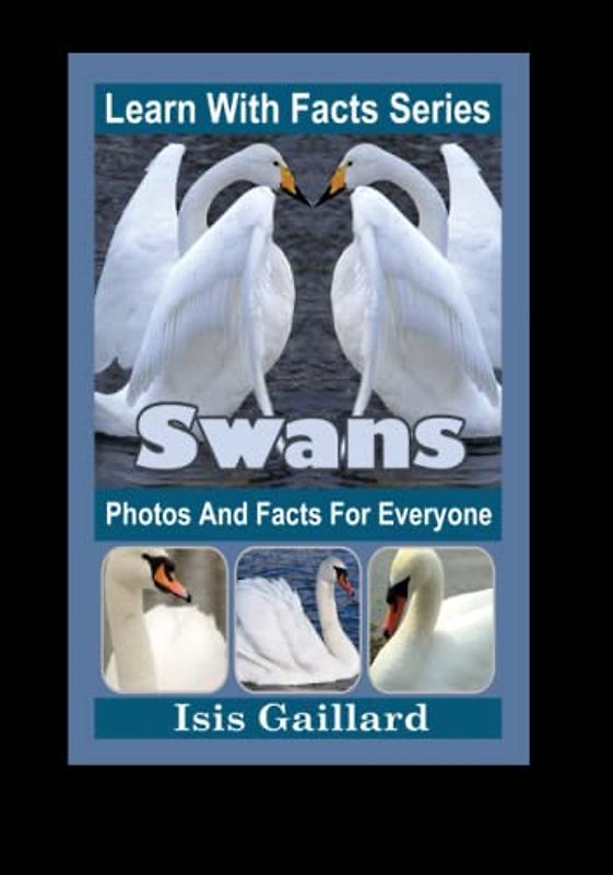 Swans Photos and Facts for Everyone: Animals in Nature (Learn With Facts Series, Band 71)
