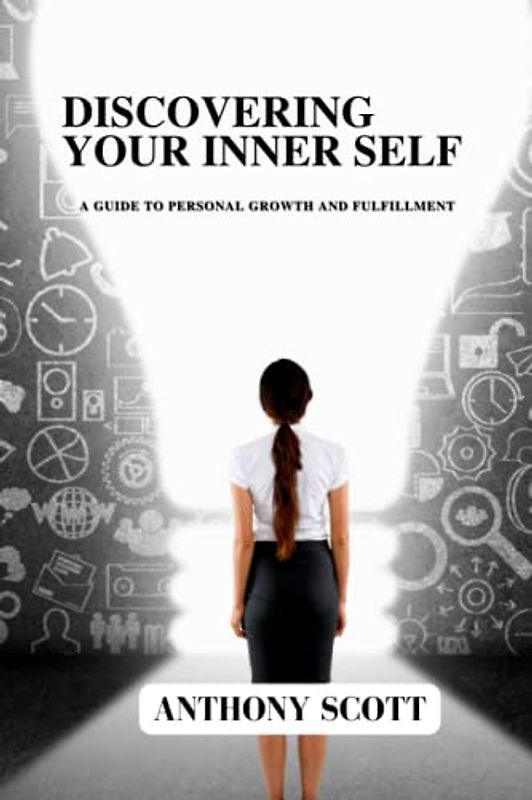 DISCOVERING YOUR INNER SELF: A Guide to Personal Growth and Fulfillment