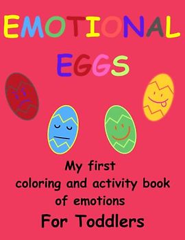 Emotional Eggs. My First Coloring and Activity Book of Emotions For Toddlers