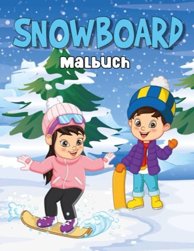 Snowboard Malbuch: Über 45 Niedliche & Lustige Snowboard-Malvorlagen Für Jungen Und Mädchen, Die Wintersport Lieben - Das Perfekte Geschenk Für Kinder, Stundenlanger Spaß Garantiert!