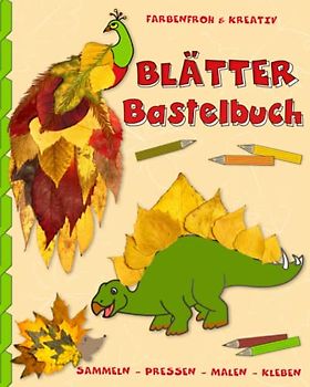 Blätter Bastelbuch farbenfroh & kreativ: Herbst Blätter Mal- und Bastelbuch für Kinder ab 3 Jahren