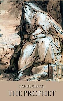 The Prophet: Gibran's illustrated masterpiece and one of the most beloved spiritual classics of all time. (Annotated)