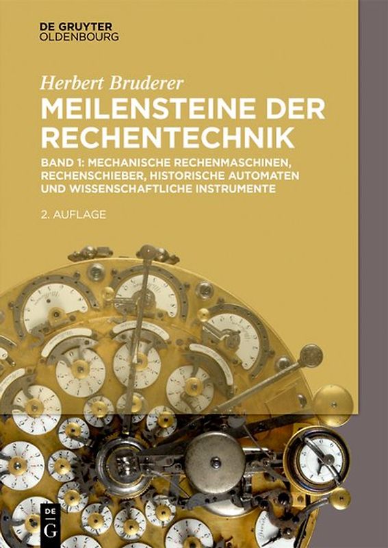 Herbert Bruderer: Meilensteine der Rechentechnik / Mechanische Rechenmaschinen, Rechenschieber, historische Automaten und wissenschaftliche Instrumente