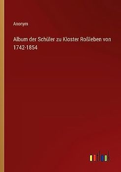 Album der Schüler zu Kloster Roßleben von 1742-1854