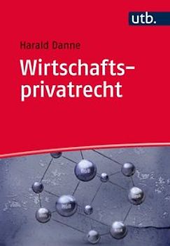 Wirtschaftsprivatrecht. Bürgerliches Recht, Handels- und Gesellschaftsrecht, Wettbewerbsrecht, Arbeitsrecht | komplett – kompakt – kompetent