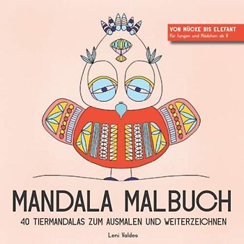 Mandala Malbuch 40 Tiermandalas zum Ausmalen und Weiterzeichnen: Von Mücke bis Elefant für Jungen und Mädchen ab 8 (Tierische Mandalas, Band 1)