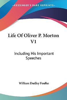 Life Of Oliver P. Morton V1