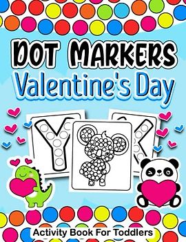 Valentine's Day Dot Markers Activity Book for Toddlers: A Joyful and Engaging Valentine's Day Experience for Toddlers and Preschoolers who love to color that bring joy and creativity to their day