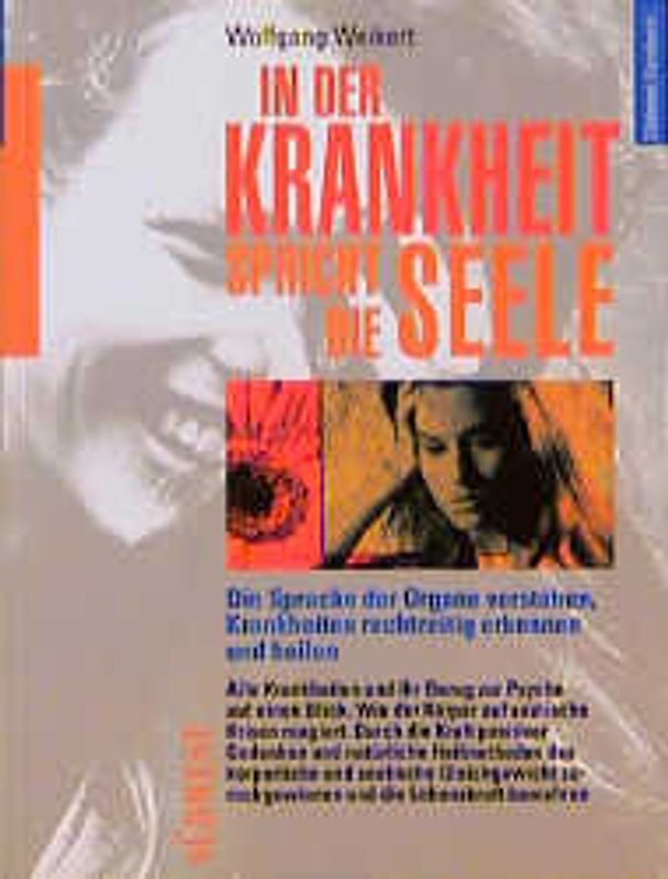Krankheiten und ihre seelischen Ursachen. Die Sprache der Organe verstehen, Krankheiten rechtzeitig erkennen und erfolgreich behandeln