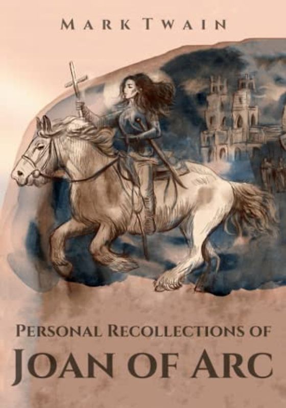 Personal Recollections of Joan of Arc