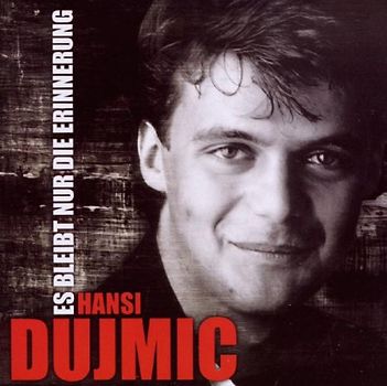 Hansi Dujmic - Es Bleibt Nur die Erinneru