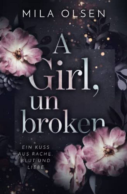 A Girl, unbroken - Ein Kuss aus Rache, Blut und Liebe - Mila Olsen [Taschenbuch]
