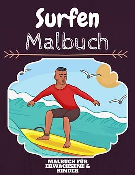 Surfen Malbuch: HOHE QUALITÄT: Lustiges Surfen Malbuch für Kinder Und Erwachsene: Süßes Surfen-Malbuch für Kinder und Kleinkinder-Spaß Designs für Jungen und Mädchen (Vorschule)