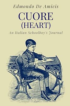 Cuore (Heart): An Italian Schoolboy's Journal