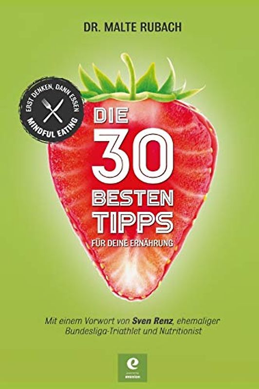 DIE 30 BESTEN TIPPS FÜR DEINE ERNÄHRUNG: ERST DENKEN, DANN ESSEN - MINDFUL EATING