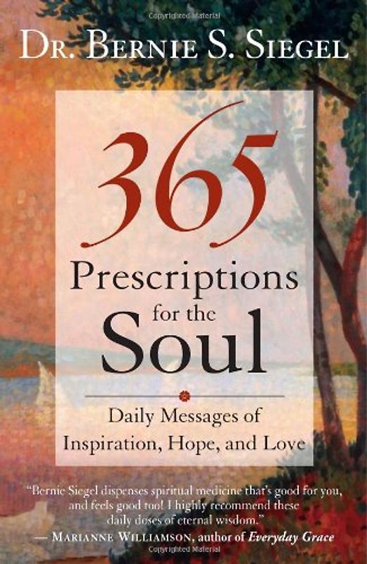 365 Prescriptions for the Soul: Daily Messages of Inspiration, Hope, and Love - Bernie S. Siegel