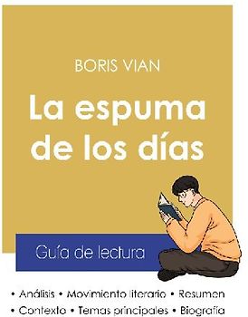 Guía de lectura La espuma de los días de Boris Vian (análisis literario de referencia y resumen completo)