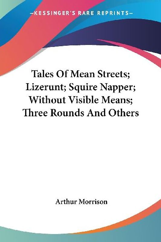 Tales Of Mean Streets; Lizerunt; Squire Napper; Without Visible Means; Three Rounds And Others