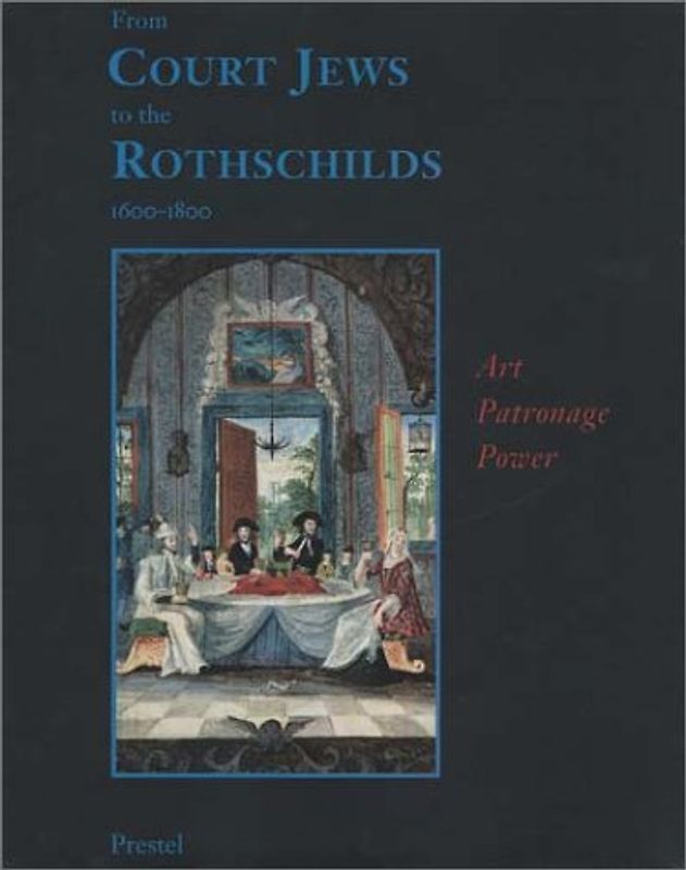 From Court Jews to the Rothchilds 1600-1800. Art, Patronage, Power. Englische Originalausgabe