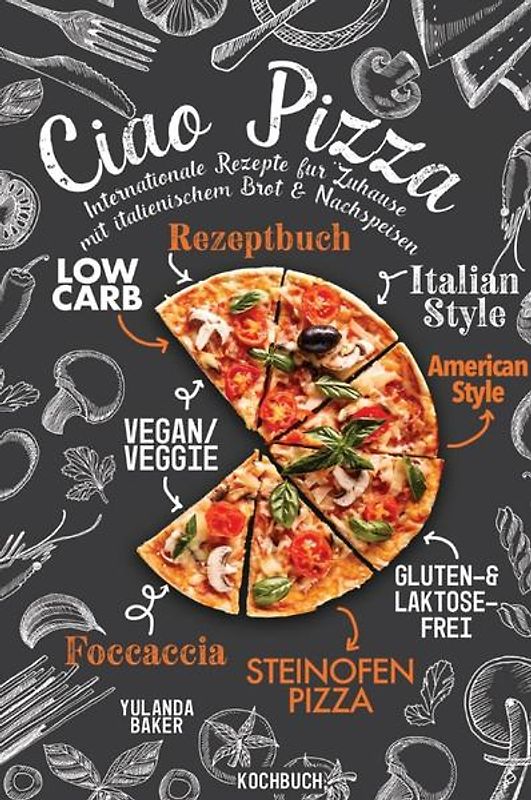 Ciao Pizza Internationale Rezepte für Zuhause mit italienischem Brot &amp; Nachspeisen