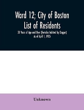 Ward 12; City of Boston; List of residents; 20 Years of Age and Over (Females Indicted by Dagger) As of April 1, 1925