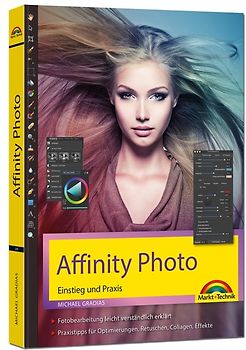 Affinity Photo – Einstieg und Praxis für Windows Version - Die Anleitung Schritt für Schritt zum perfekten Bild